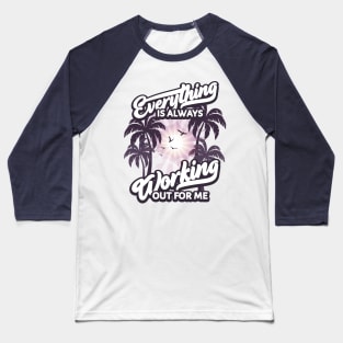 Everything is Always Working Out for me Baseball T-Shirt